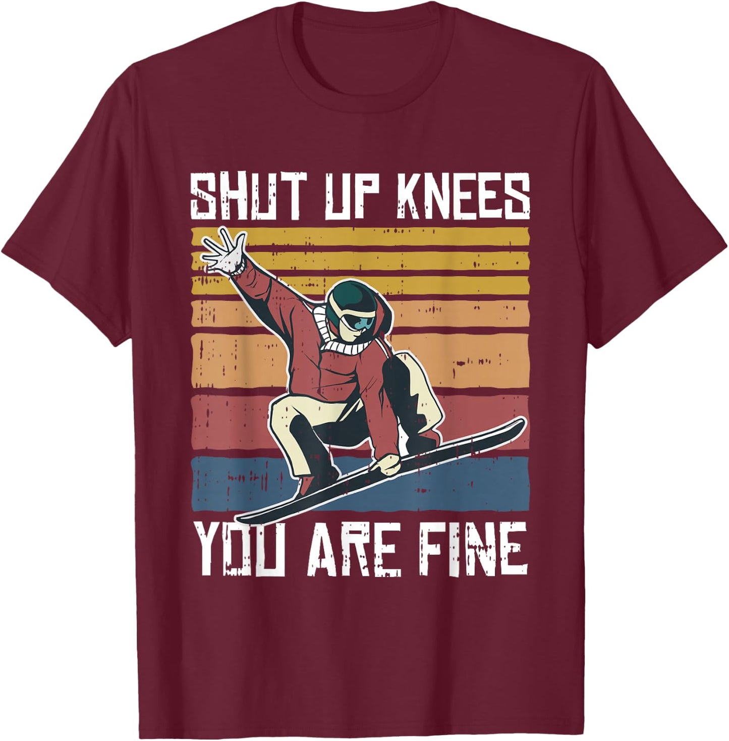 Shut Up Knees Youre Fine Snowboard Funny Snowboarder Gifts T-Shirt - T-Shirt | Maroon