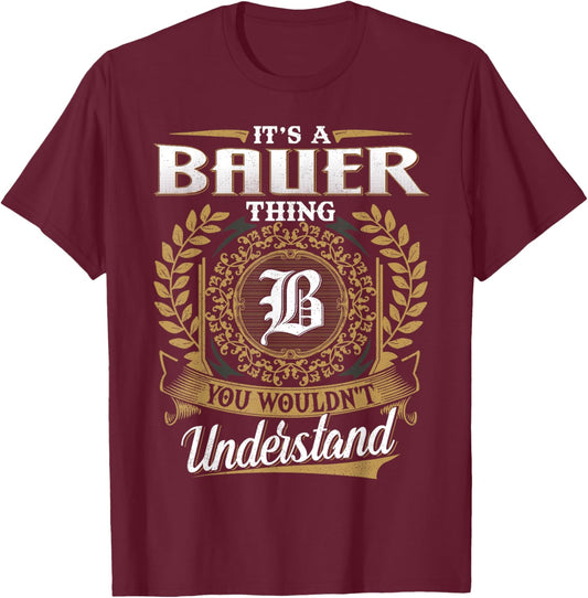 It's A BAUER Thing You Wouldn't Understand Name Classic T-Shirt - T-Shirt | Maroon