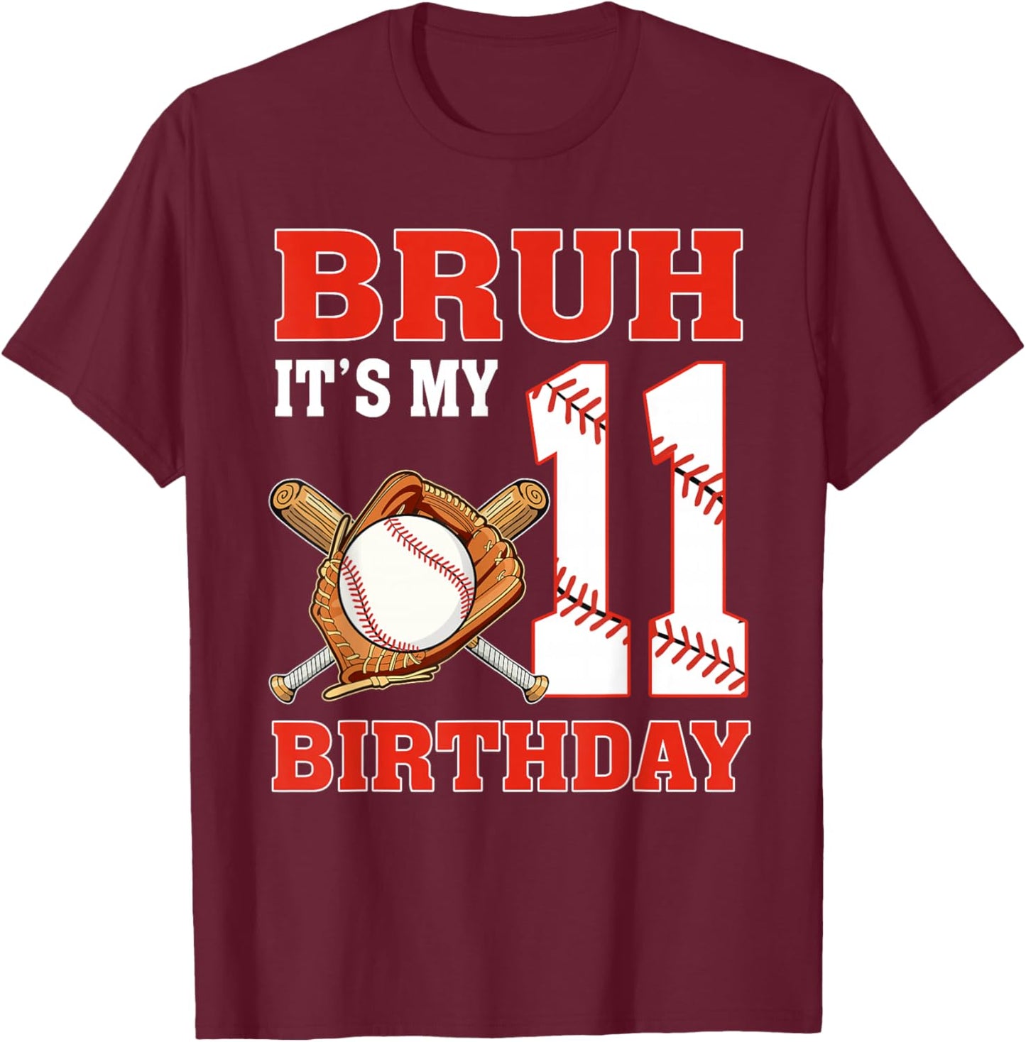 Bruh It's My 11th Birthday 11 Year Old Baseball Player T-Shirt - T-Shirt | Maroon