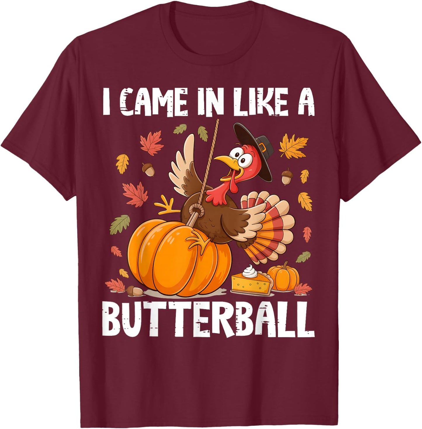 Came in Like A Butterball Funny Thanksgiving Men Women Kids T-Shirt - T-Shirt | Maroon