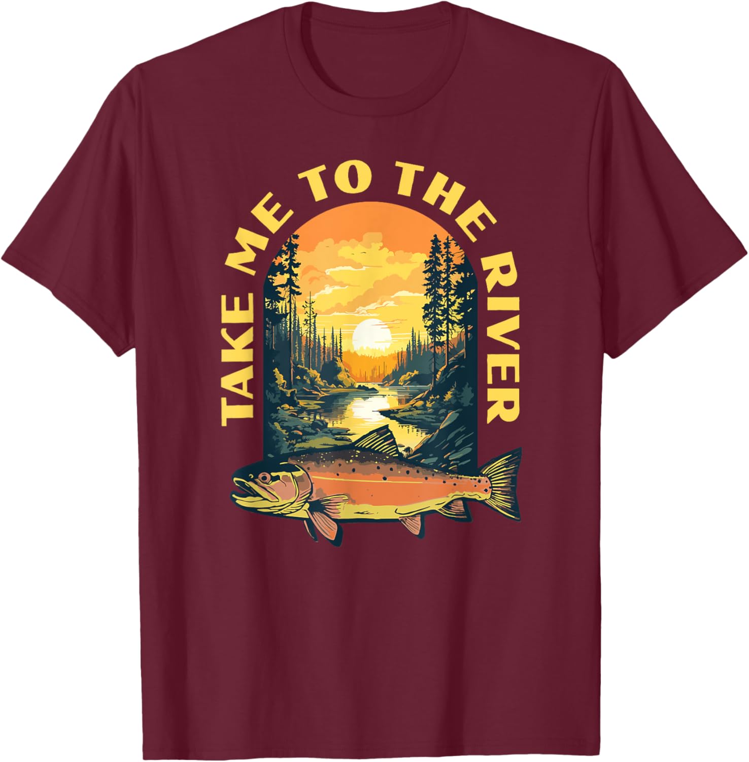 Take Me To The River Trout Fishing Fly Fisherman Nature T-Shirt - T-Shirt | Maroon