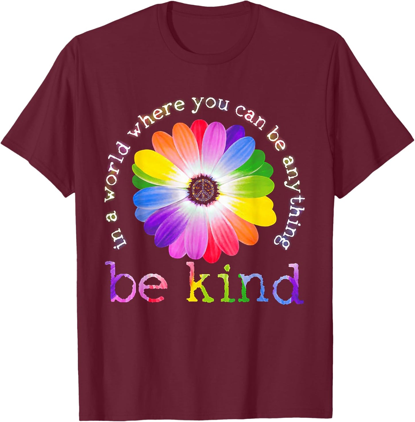 In A World Where You Can Be Anything Be Kind Hippie T-Shirt - T-Shirt | Maroon