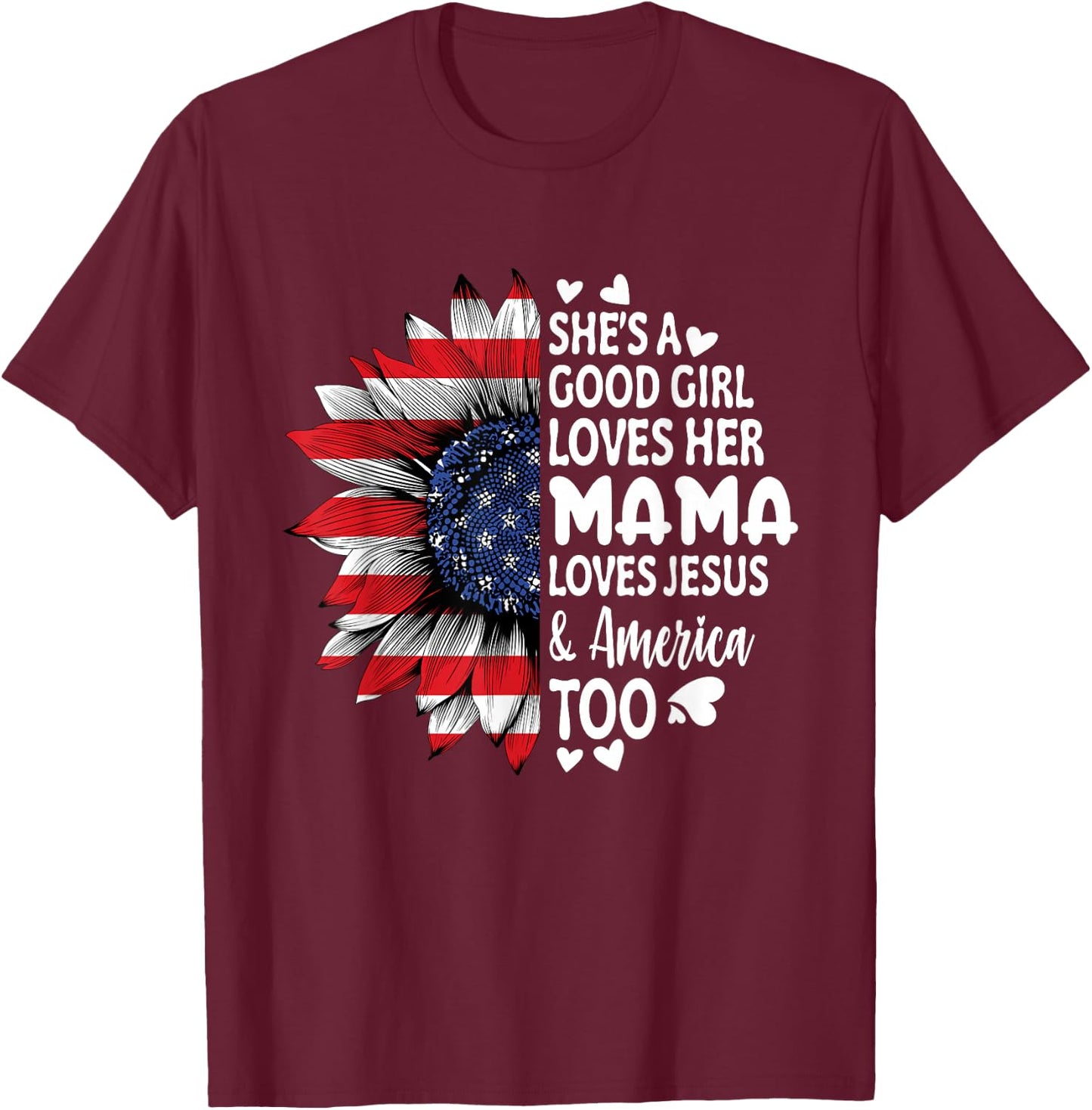 She's A Good Girl Loves Her Mama Jesus America Too Sunflower T-Shirt - T-Shirt | Maroon