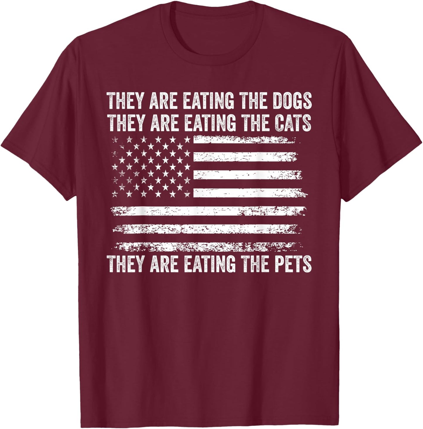 They Are Eating The Dogs The Cats The Pets US Flag Vintage T-Shirt - T-Shirt | Maroon