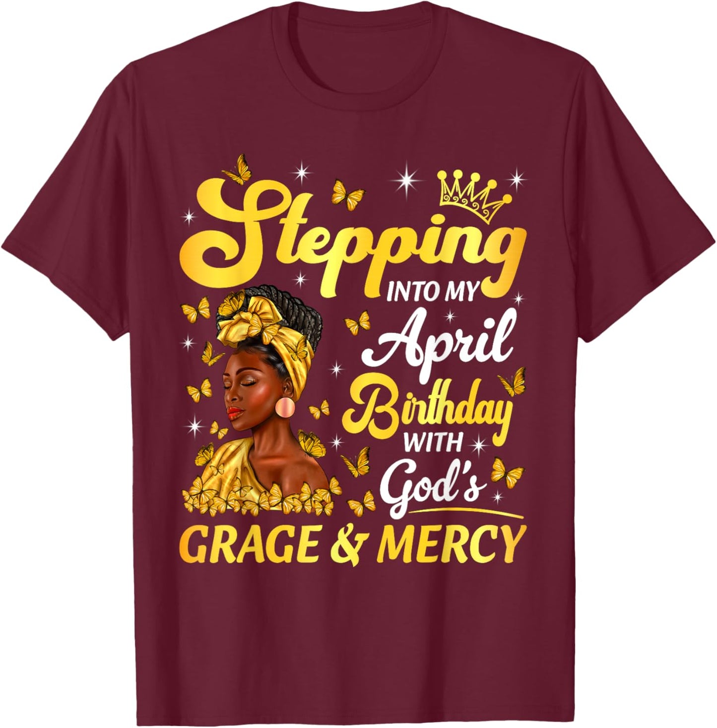 Stepping Into My April Birthday Afro Woman Religious Bday T-Shirt - T-Shirt | Maroon