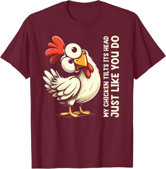 My Chicken Tilts Its Head Just Like You Do Cute Funny Saying T-Shirt - T-Shirt | Maroon