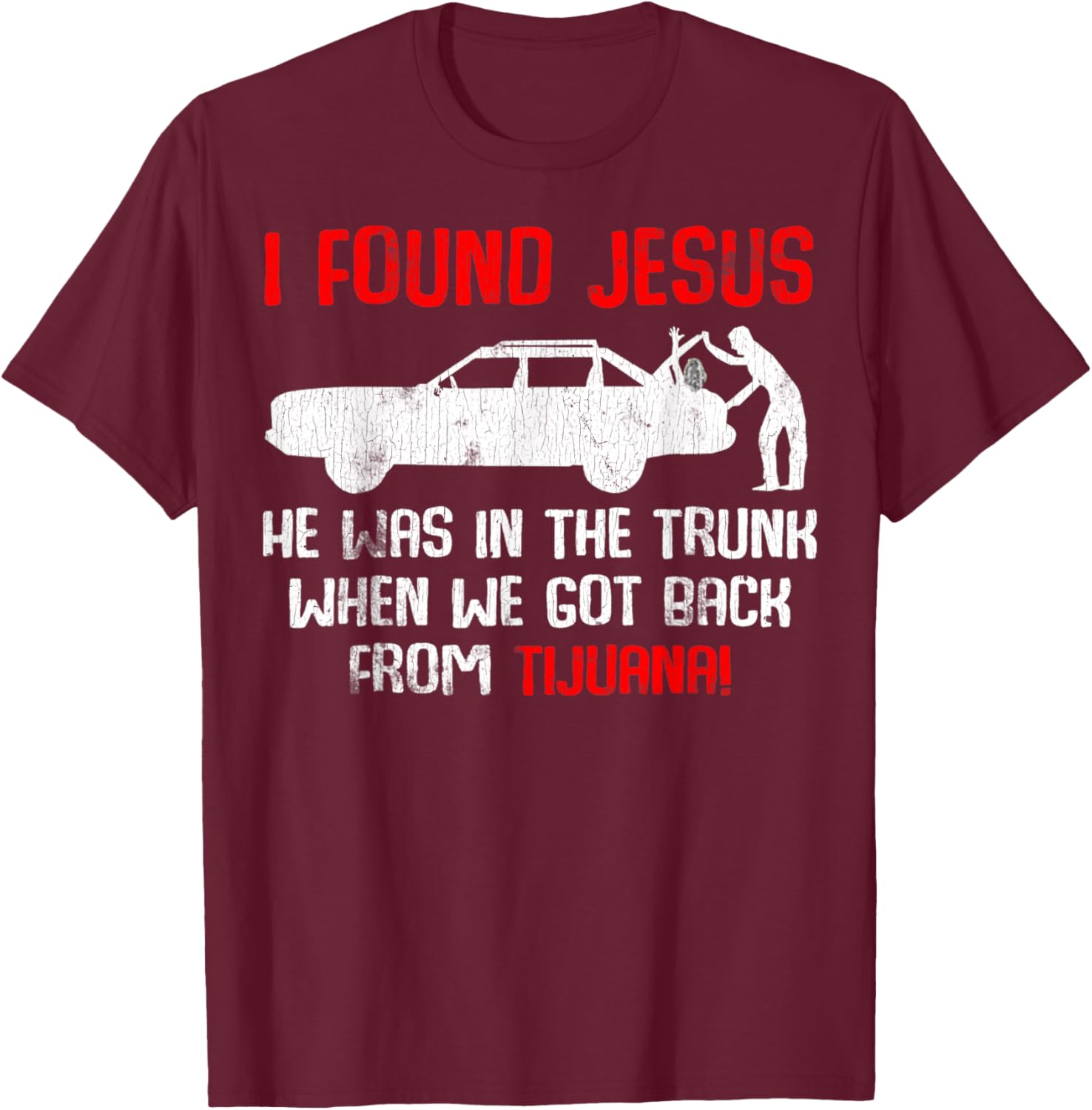 Vintage Car Jesus I Found Jesus He Was In The Trunk T-Shirt - T-Shirt | Maroon