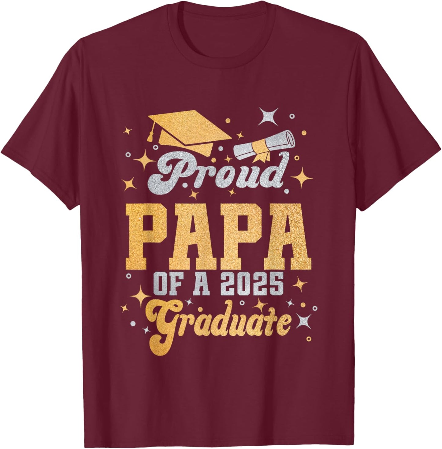 Proud Papa Of A Class Of 2025 Graduate Papa Senior 2025 T-Shirt - T-Shirt | Maroon