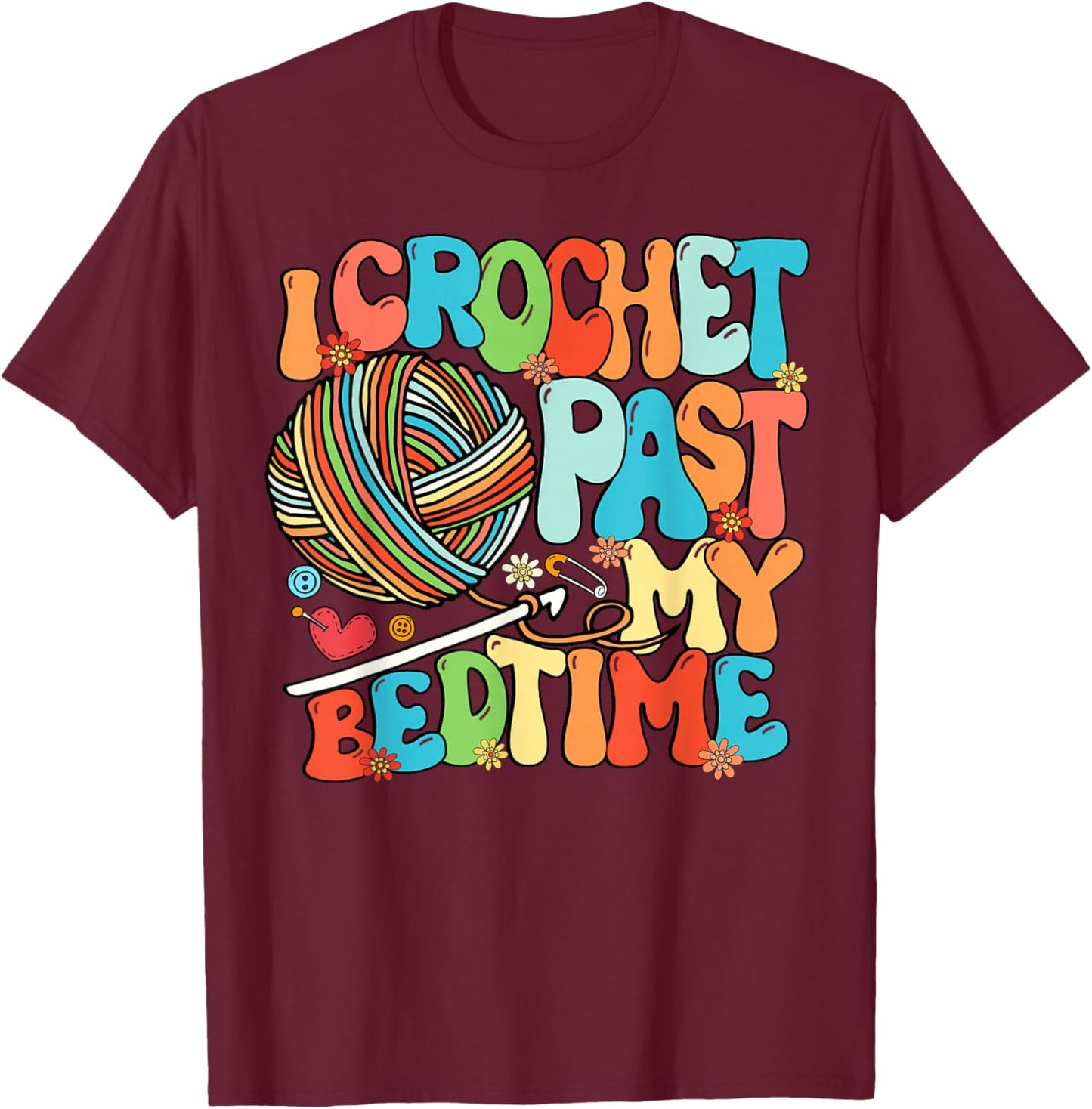 I Crochet Past My Bedtime Crochet Crocheting Knitting T-Shirt - T-Shirt | Maroon