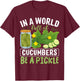 In A World Full Of Cucumbers Be A Pickle T-Shirt - T-Shirt | Maroon