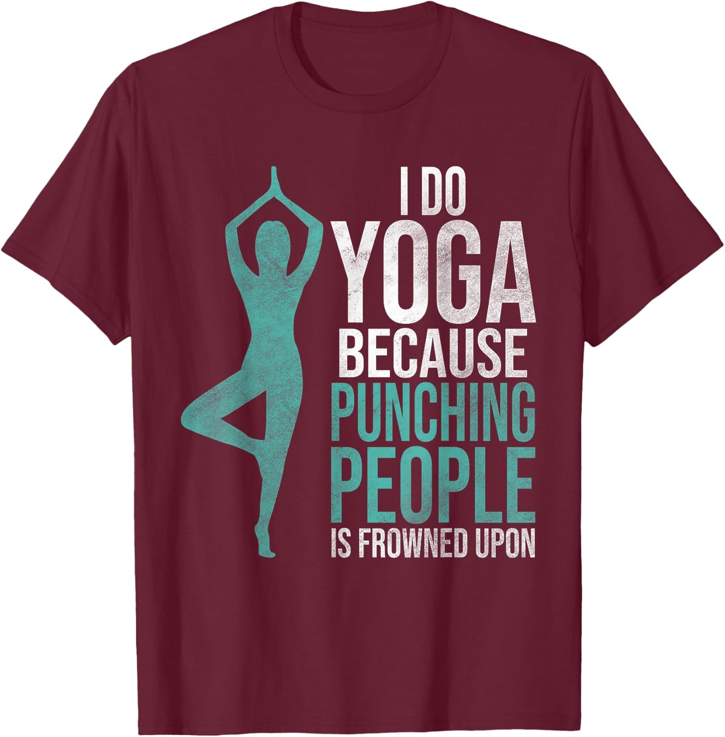 "I Do Yoga Because Punching People Is Frowned Upon" T-Shirt - T-Shirt | Maroon
