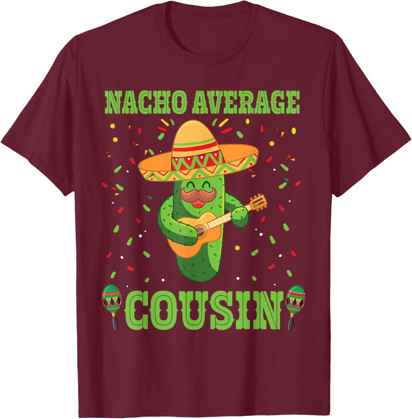 Nacho Average Cousin Mexican Cactus For Mexican Cousins T-Shirt - T-Shirt | Maroon