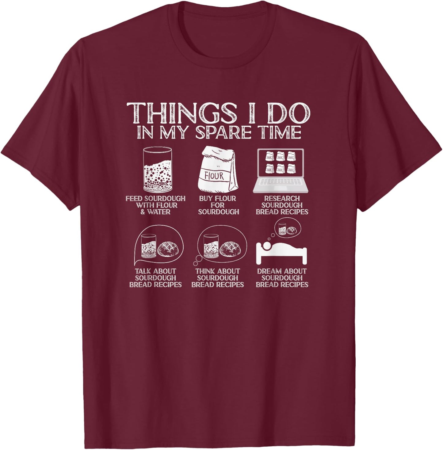 Things I Do in My Spare Time Sourdough Baker Bread Lover T-Shirt - T-Shirt | Maroon