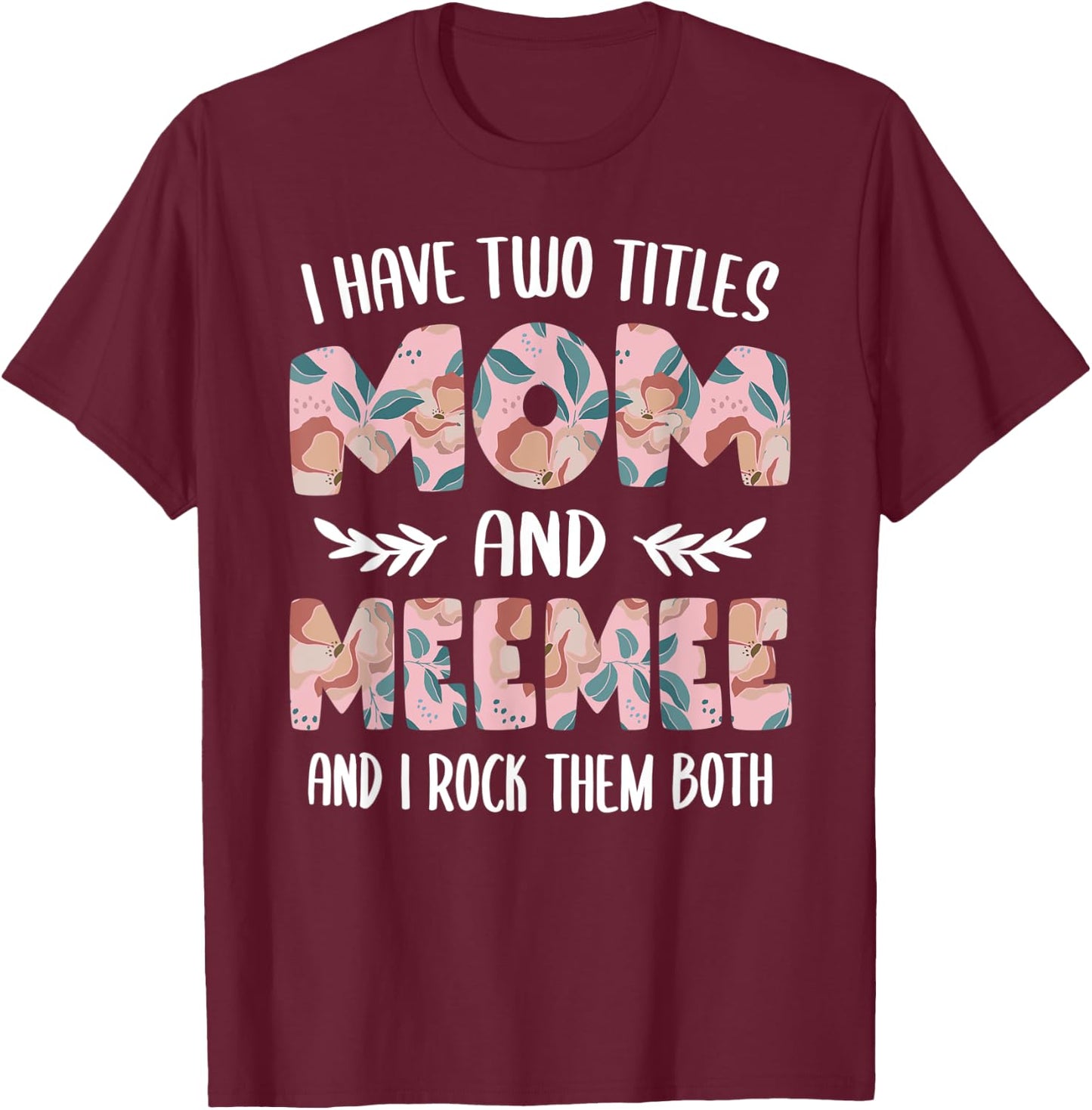 MeeMee Shirts I have two Titles Mom and MeeMee T-Shirt - T-Shirt | Maroon