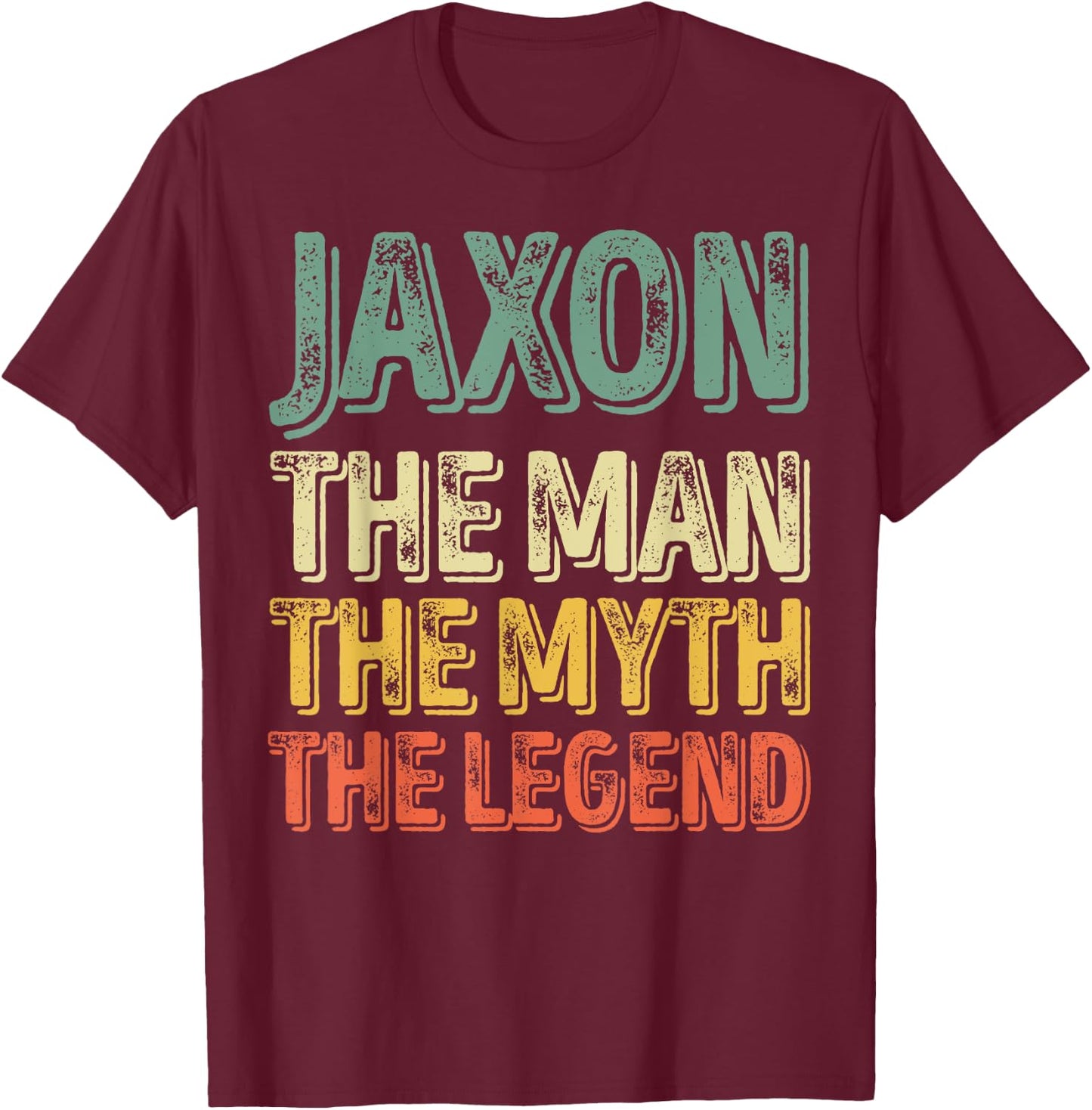 Jaxon The Man The Myth The Legend Shirt First Name Jaxon T-Shirt - T-Shirt | Maroon