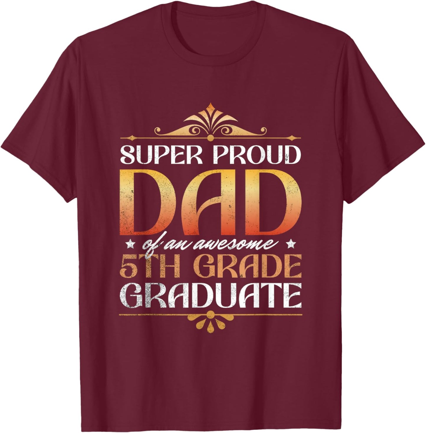 Super Proud Dad Of An Awesome 5th Grade Graduate Parents T-Shirt - T-Shirt | Maroon