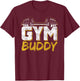 Gym Buddy Workout Fitness Train Training T-Shirt - T-Shirt | Maroon