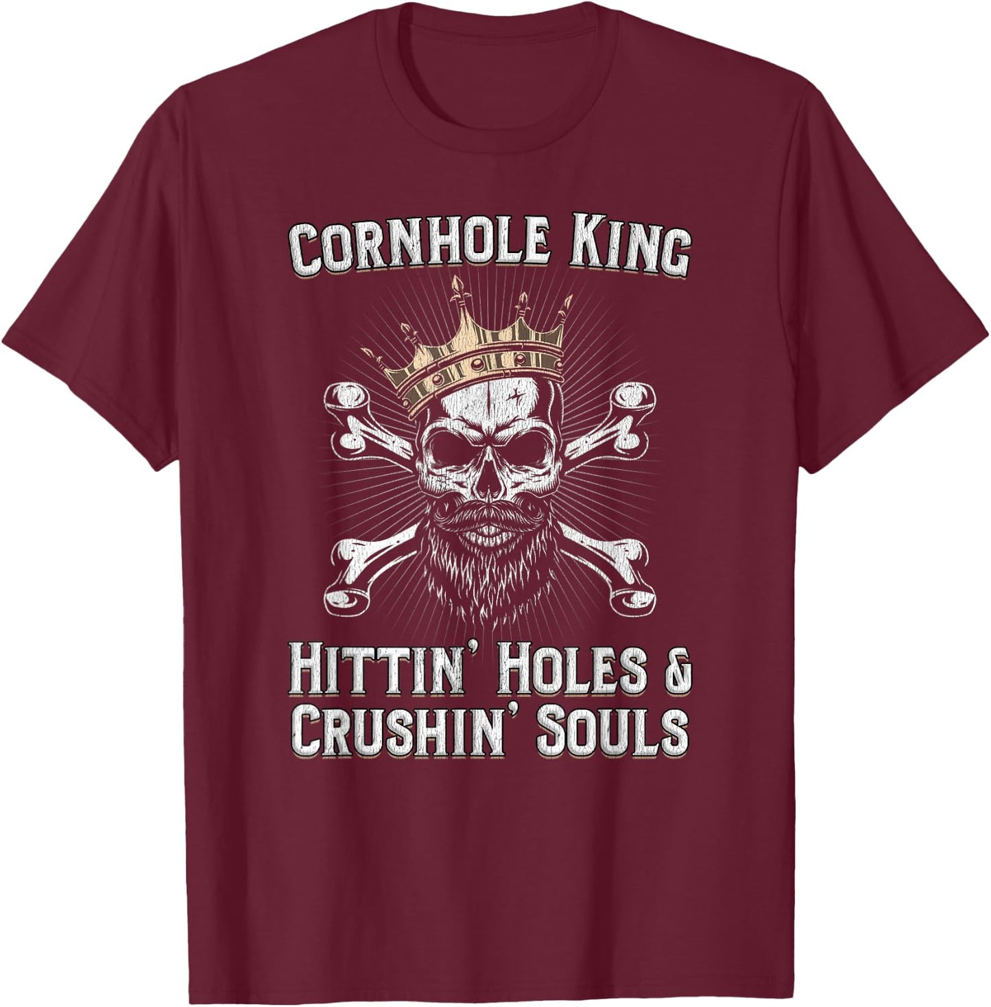 Cornhole King Hittin Holes And Crushin Souls Cornhole T-Shirt - T-Shirt | Maroon