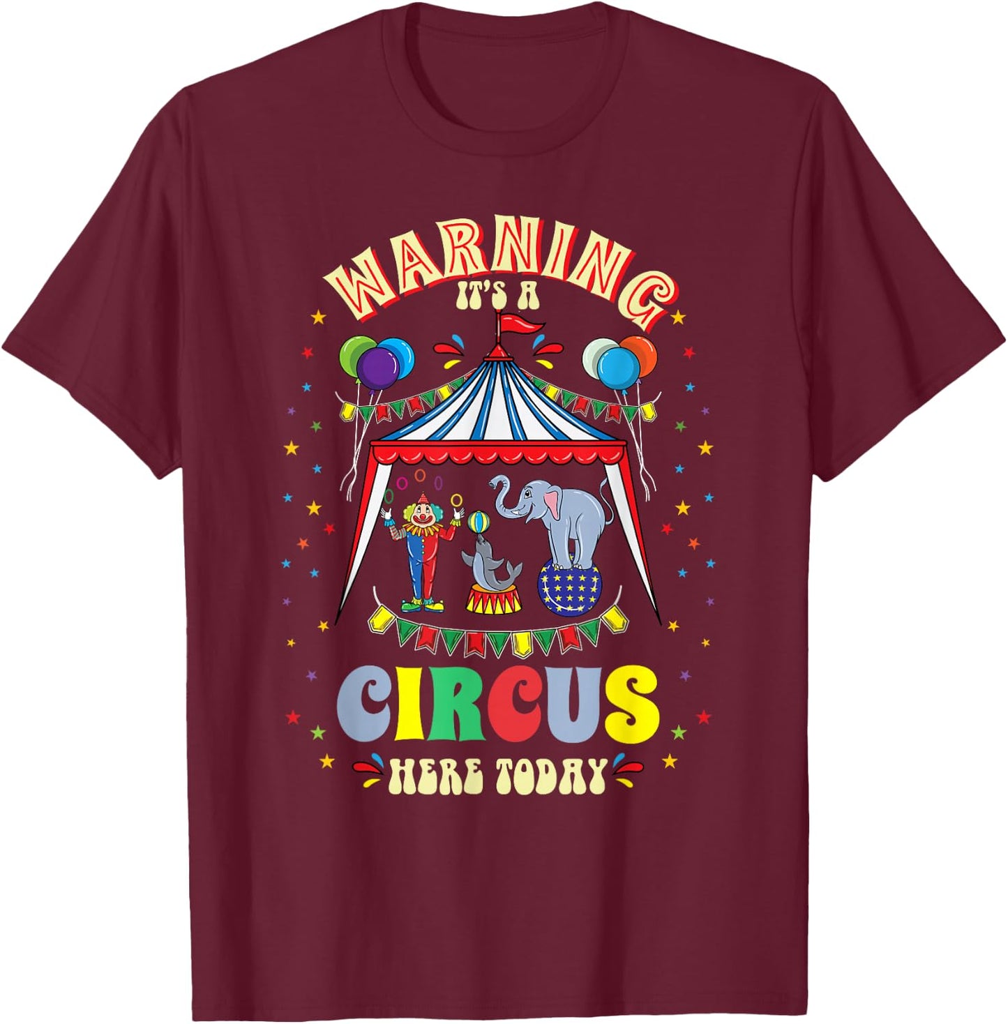 Warning Its A Circus Here Today Circus Themed Birthday T-Shirt - T-Shirt | Maroon