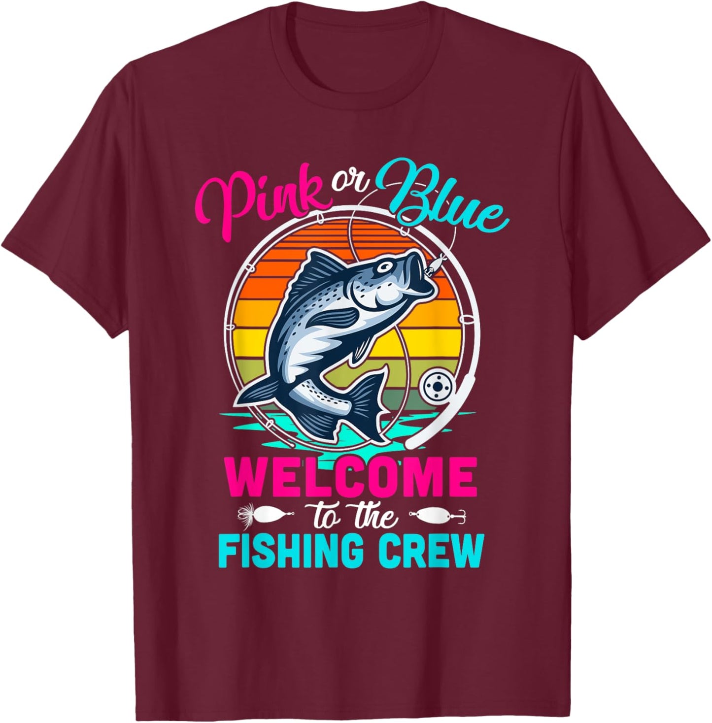 Gender Reveal Fishing Pink Or Blue Welcome To Fishing Crew T-Shirt - T-Shirt | Maroon