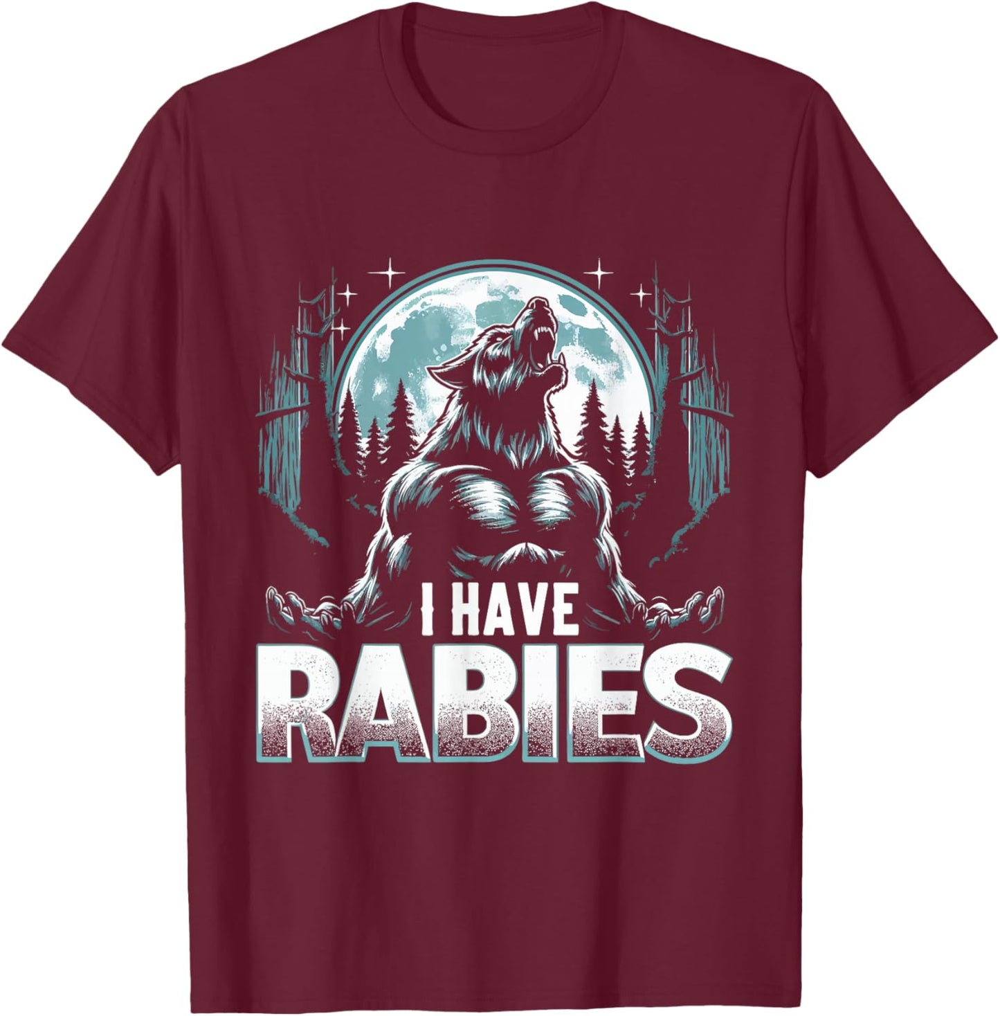 I Have Rabies Funny Werewolf Humor Meme Art T-Shirt - T-Shirt | Maroon