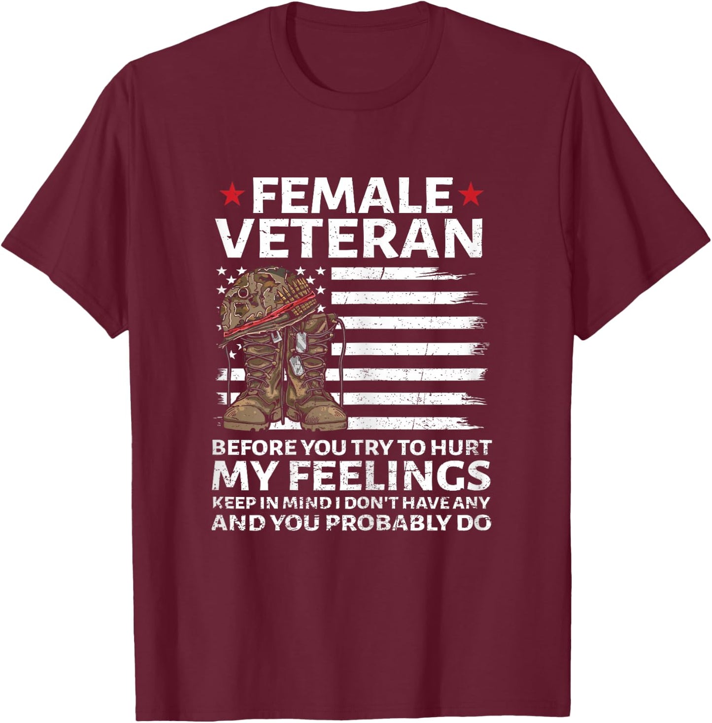 Female Veterans Before You Try to Hurt My Feelings Flag US T-Shirt - T-Shirt | Maroon