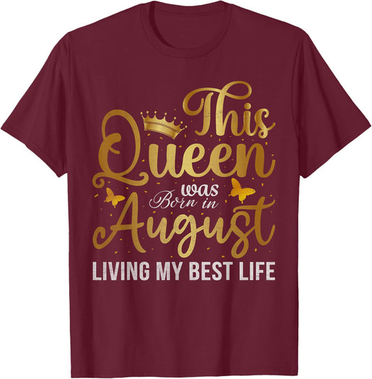 This Queen Was Born In August Living My Best Life Birthday T-Shirt - T-Shirt | Maroon