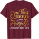 This Queen Was Born In August Living My Best Life Birthday T-Shirt - T-Shirt | Maroon