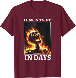 I Haven't Shit in Days Funny Skeleton T-Shirt - T-Shirt | Maroon