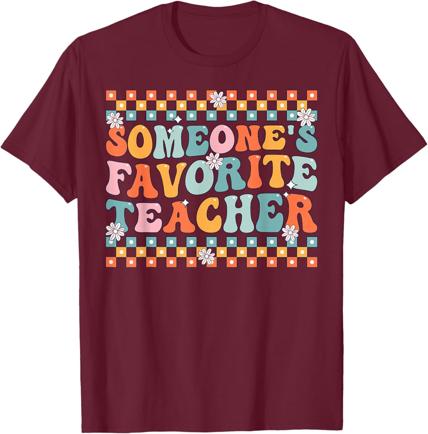 Someone's Favorite Teacher Appreciation Back to School T-Shirt - T-Shirt | Maroon