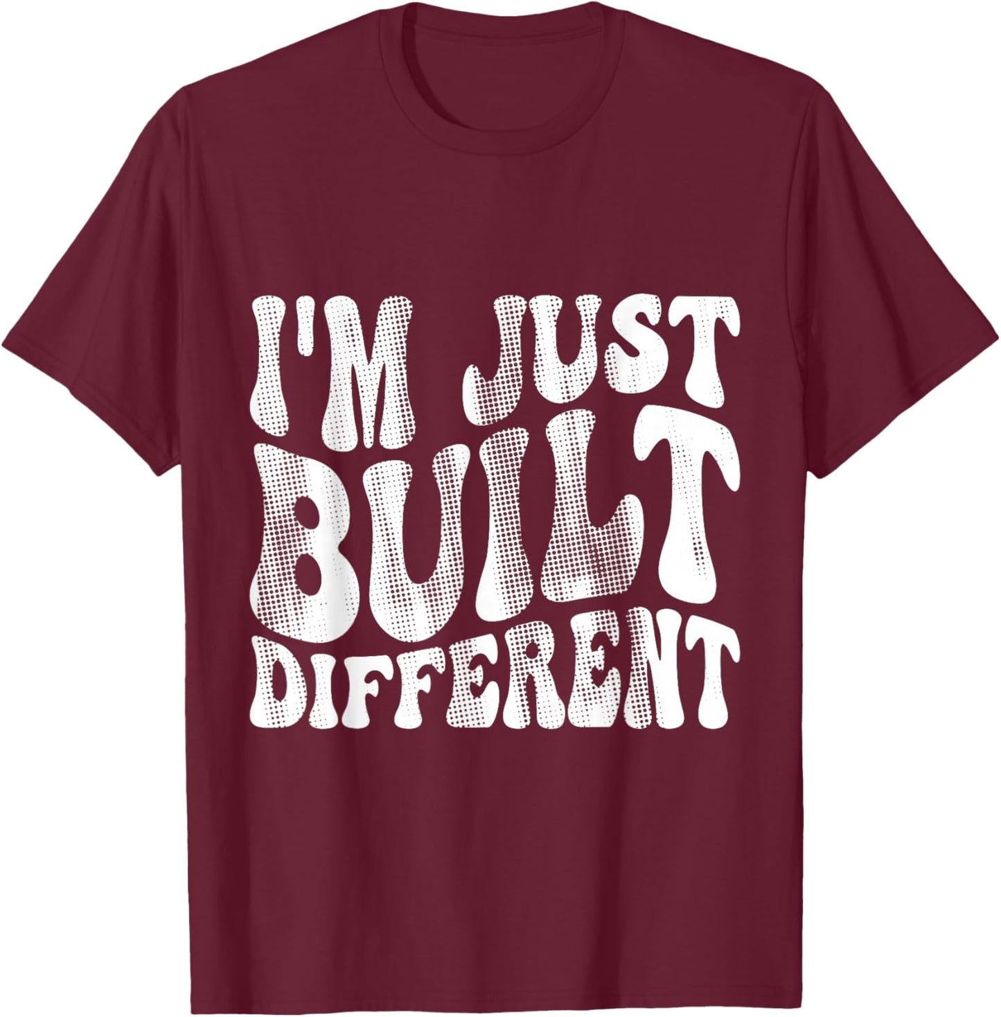 I'm Just Built Different T-Shirt - T-Shirt | Maroon