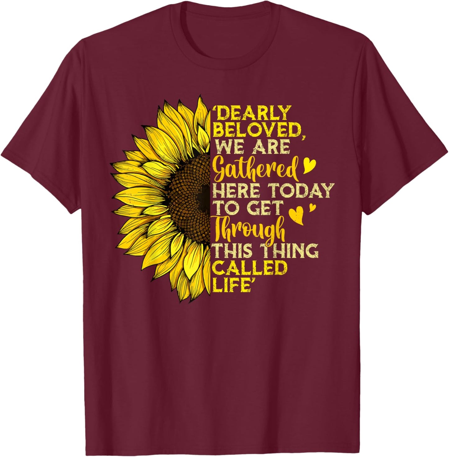 Dearly Beloved We Are Gathered Here Today Get Through Life T-Shirt - T-Shirt | Maroon