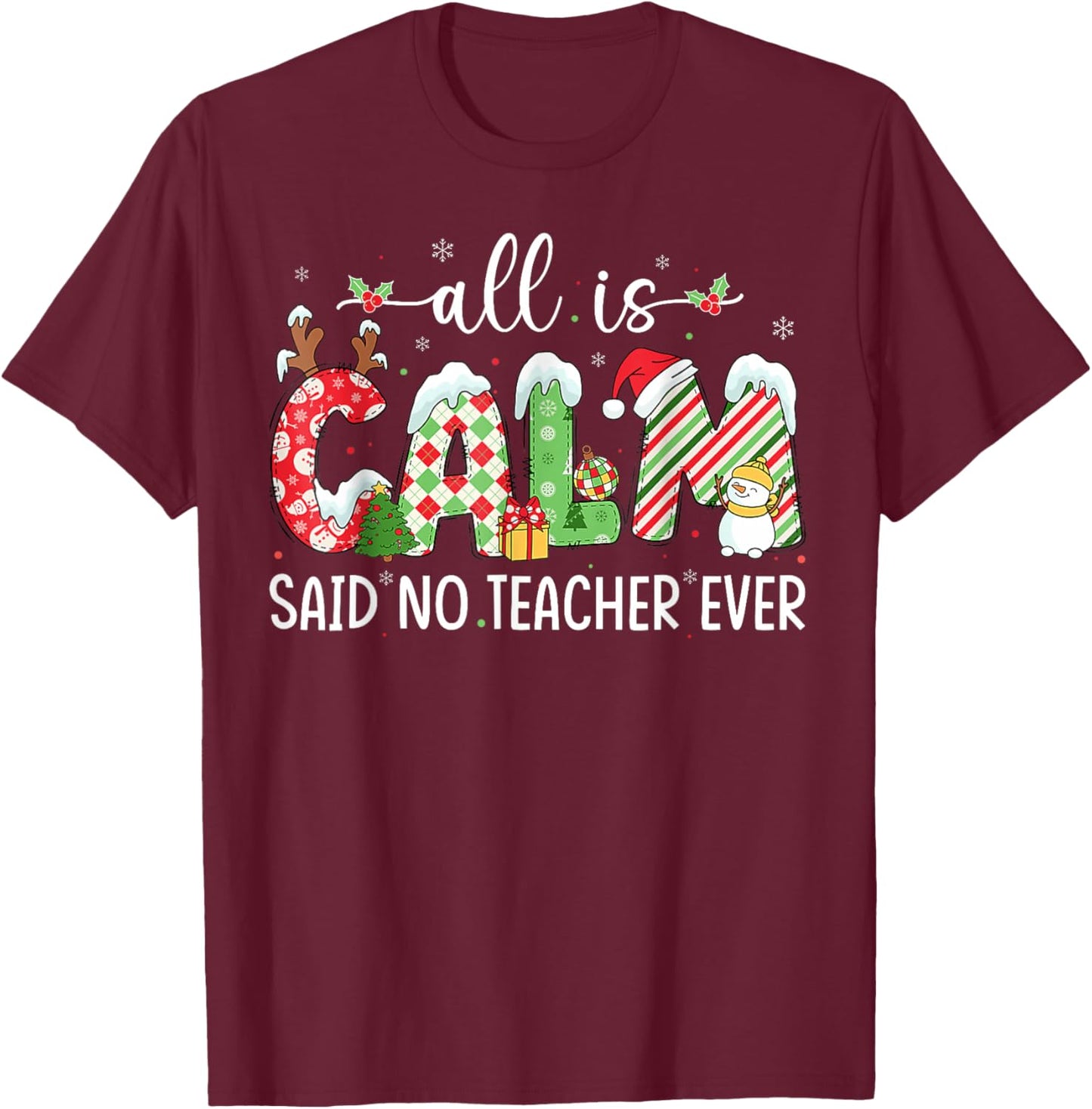 All is Calm Said No Teacher Ever Funny Teacher Christmas T-Shirt - T-Shirt | Maroon