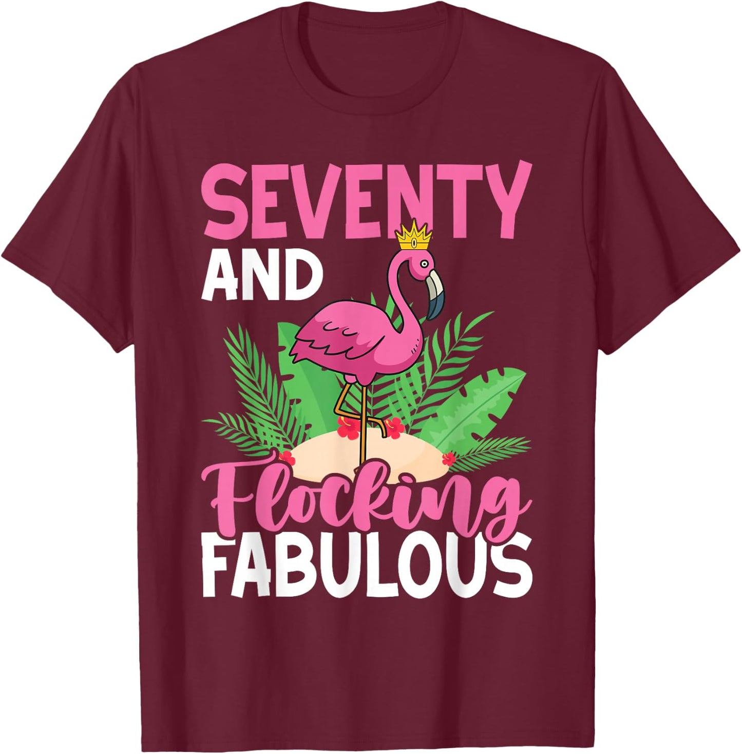 70th Birthday Women Flamingo Seventy Flocking Fabulous T-Shirt - T-Shirt | Maroon