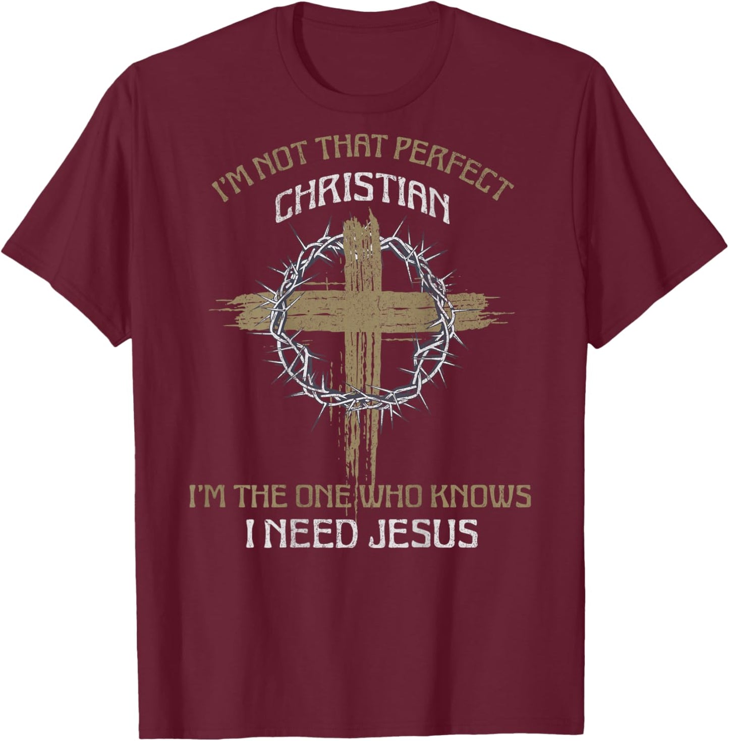 I'm Not That Perfect Christian I Need Jesus (on back) T-Shirt - T-Shirt | Maroon