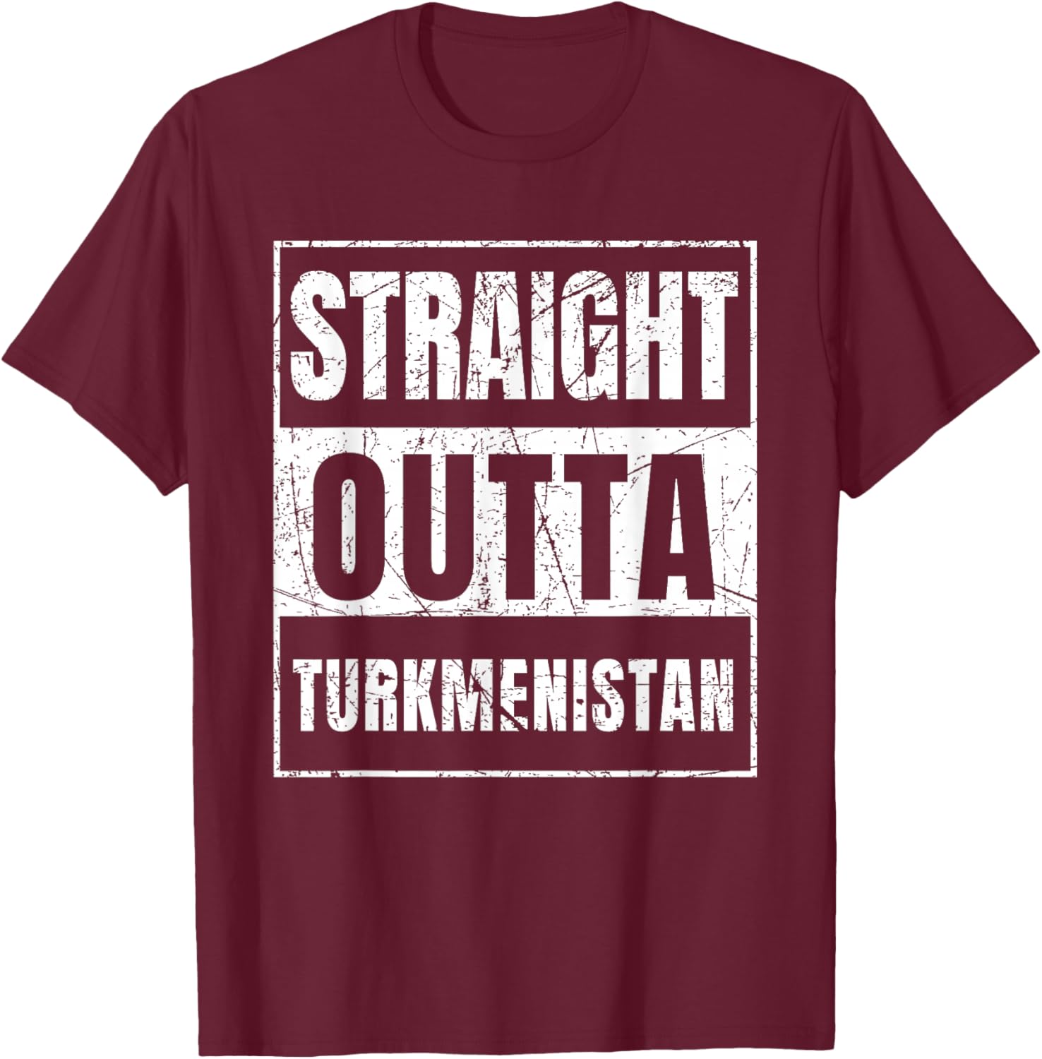 Straight Outta Turkmenistan Born In Turkmenistan T-Shirt - T-Shirt | Maroon