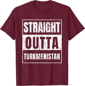 Straight Outta Turkmenistan Born In Turkmenistan T-Shirt - T-Shirt | Maroon