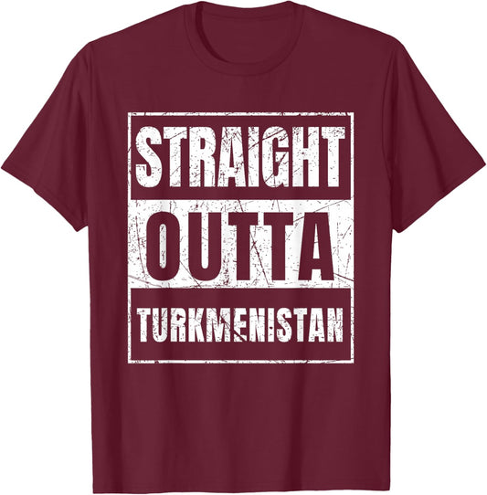 Straight Outta Turkmenistan Born In Turkmenistan T-Shirt - T-Shirt | Maroon