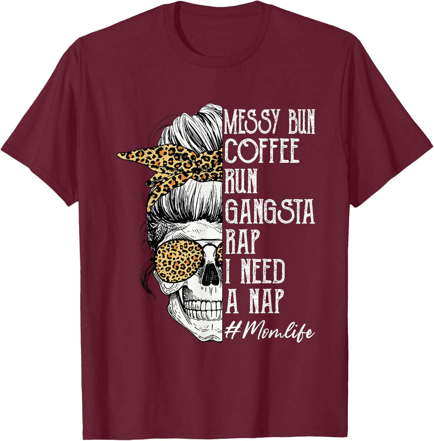 Leopard Skull Lady Mom Life Messy Bun Coffee Run Gangsta Rap T-Shirt - T-Shirt | Maroon