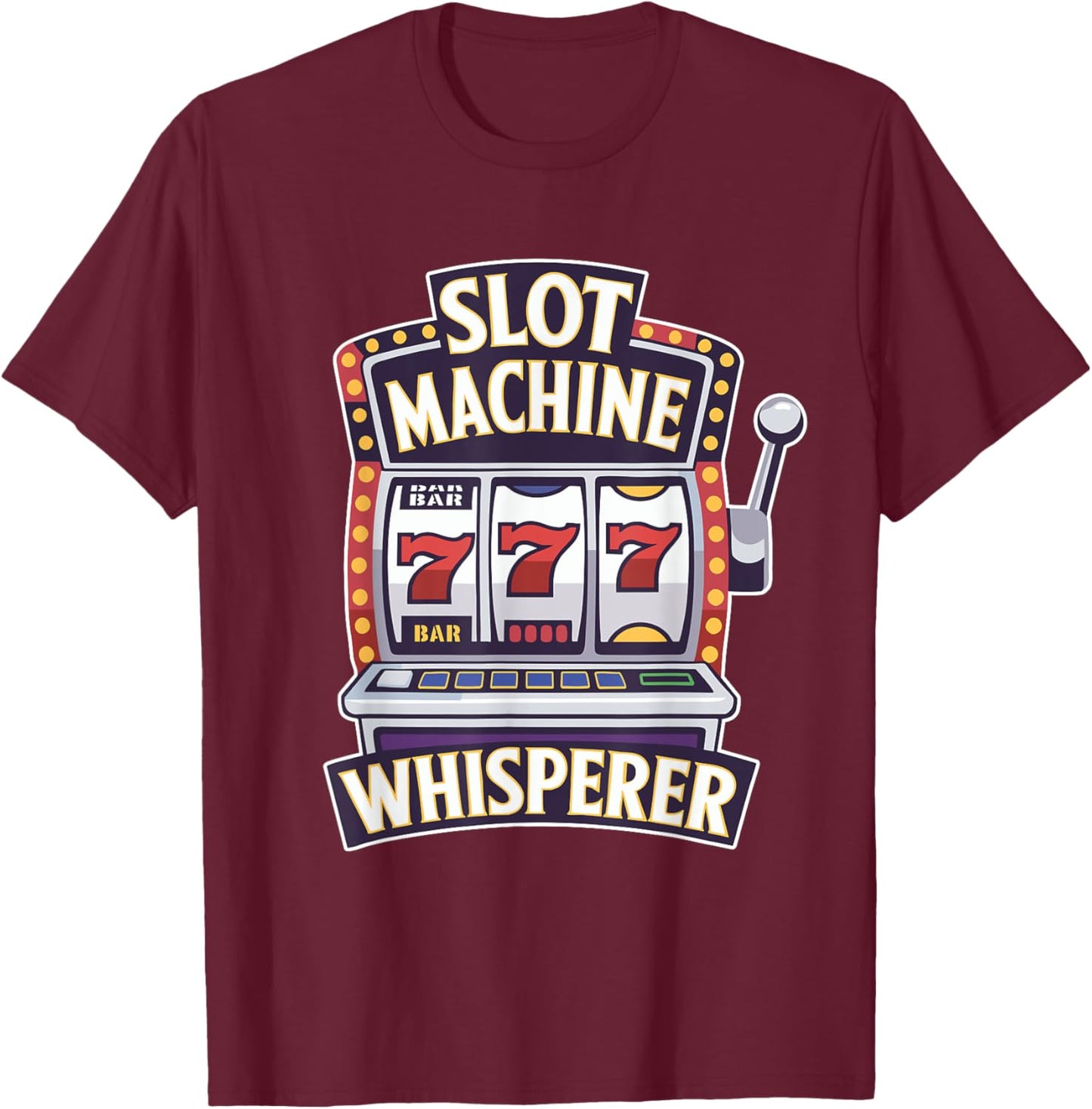 Casino Gambling Slot Machine Whisperer Slots Player T-Shirt - T-Shirt | Maroon