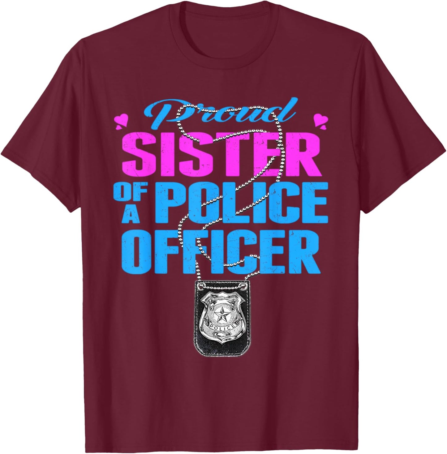 Proud Sister Of A Police Officer Shirt Cop Family Gifts T-Shirt - T-Shirt | Maroon