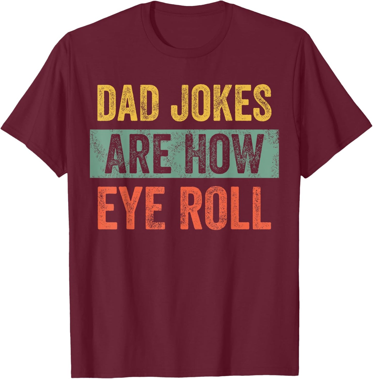 Dad Jokes Are How Eye Roll, Funny Father's Day Pun Graphic T-Shirt - T-Shirt | Maroon
