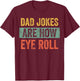 Dad Jokes Are How Eye Roll, Funny Father's Day Pun Graphic T-Shirt - T-Shirt | Maroon