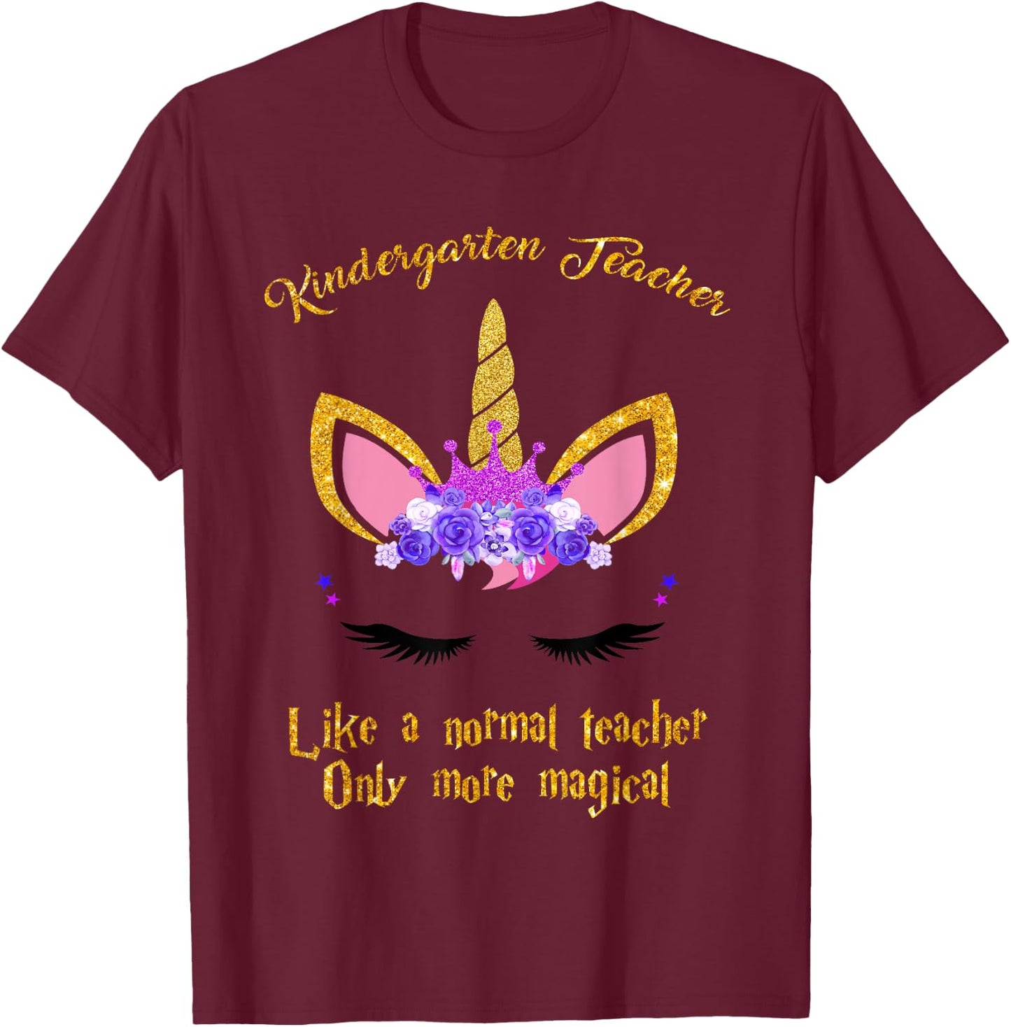 Kindergarten Teacher Only More Magical Unicorn T-Shirt - T-Shirt | Maroon