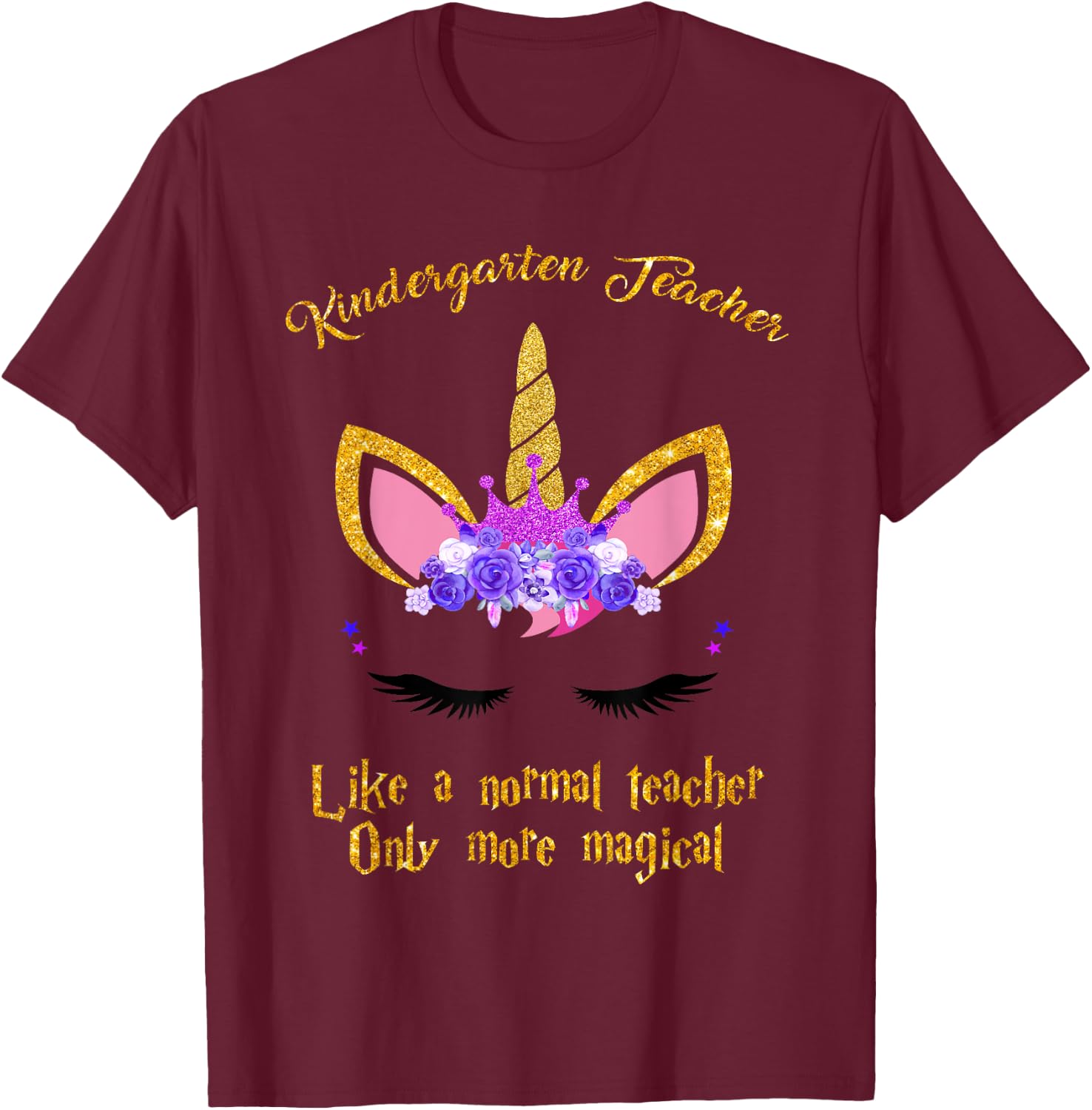 Kindergarten Teacher Only More Magical Unicorn T-Shirt - T-Shirt | Maroon