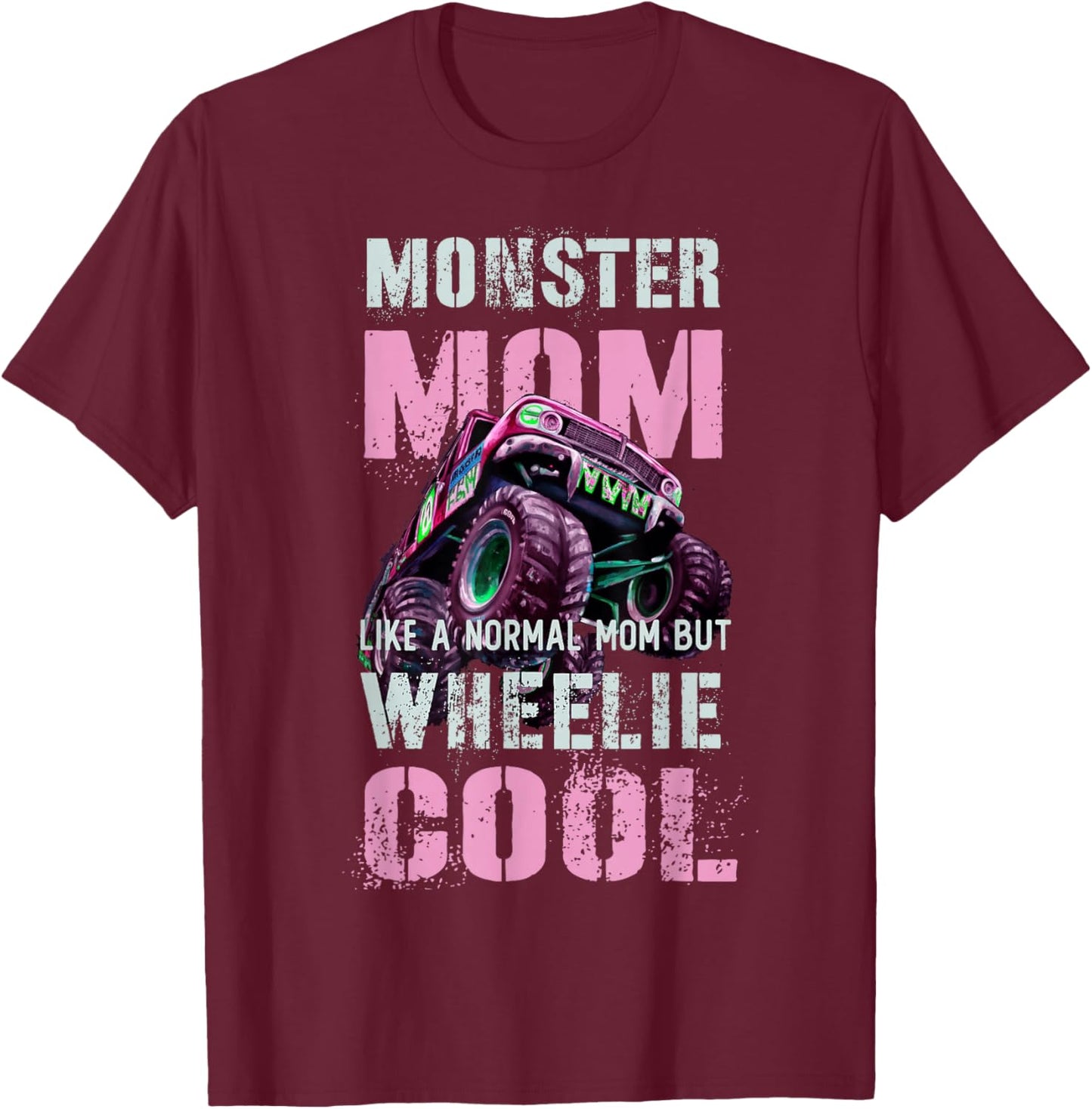 Funny MONSTER Truck MOM Like Normal Mama But Wheelie Cool T-Shirt - T-Shirt | Maroon