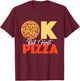 Ok But First Pizza - Pizza Baker Food Lover T-Shirt - T-Shirt | Maroon