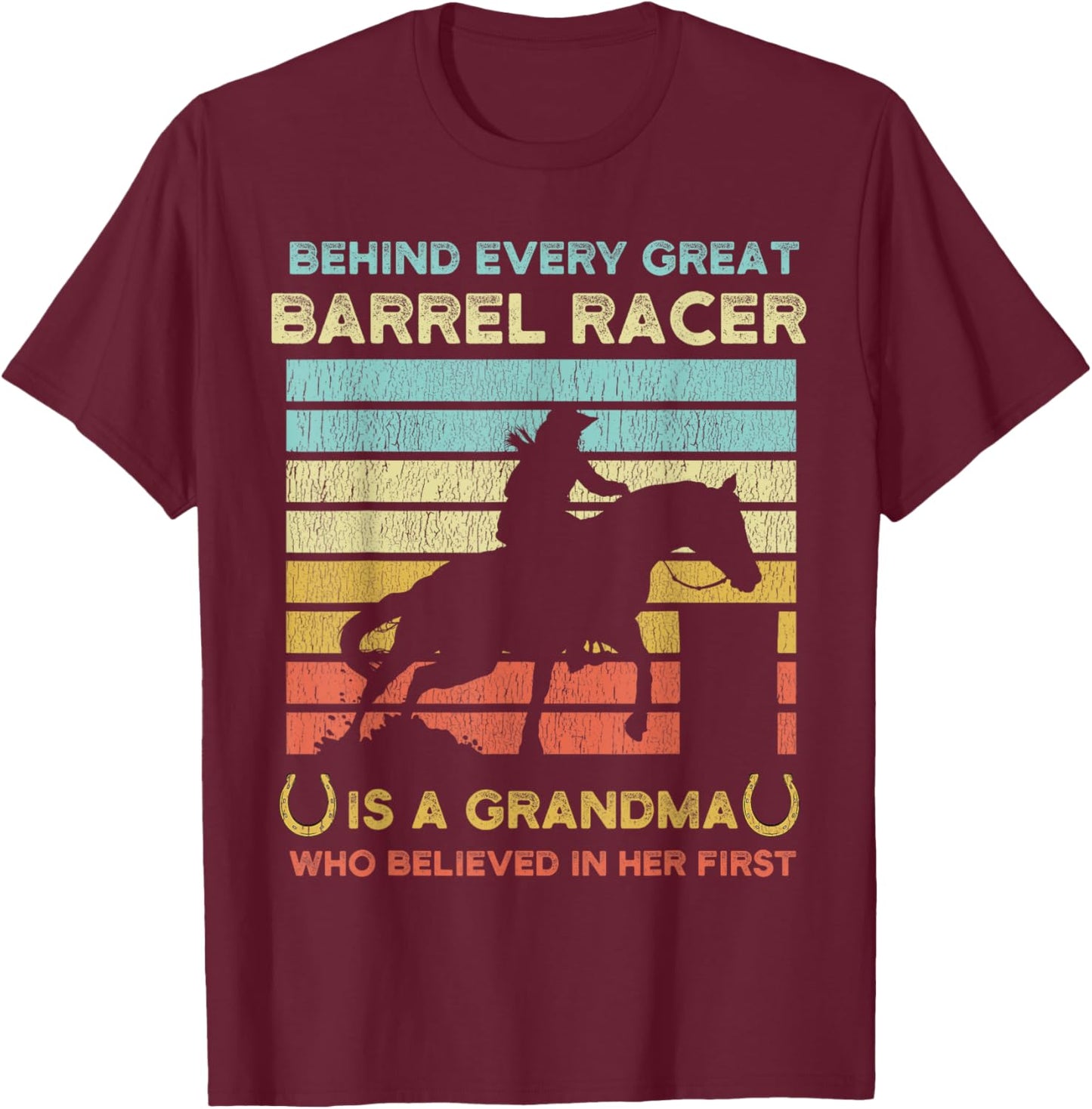 Behind Every Great Barrel Racer Is A Grandma Who Believed In T-Shirt - T-Shirt | Maroon