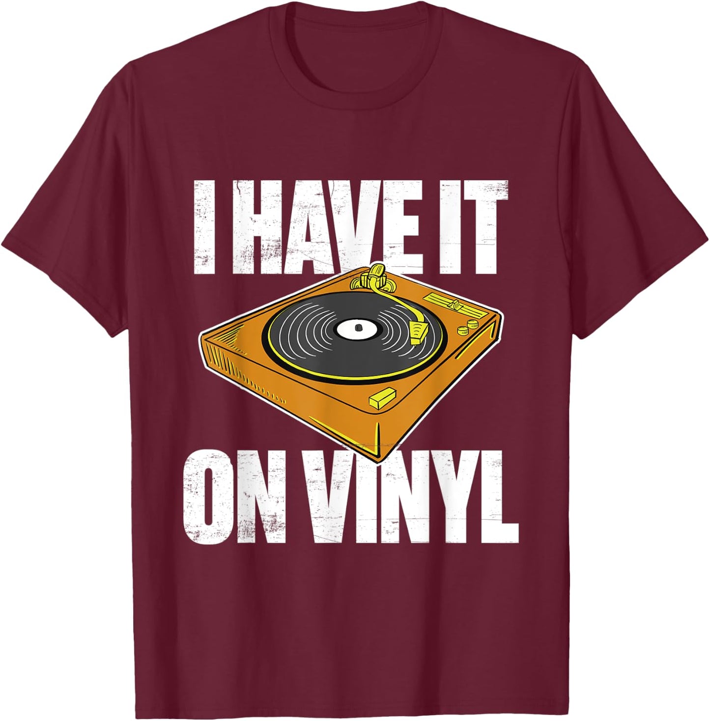 Gift vinyl records collectors I have it on vinyl T-Shirt - T-Shirt | Maroon