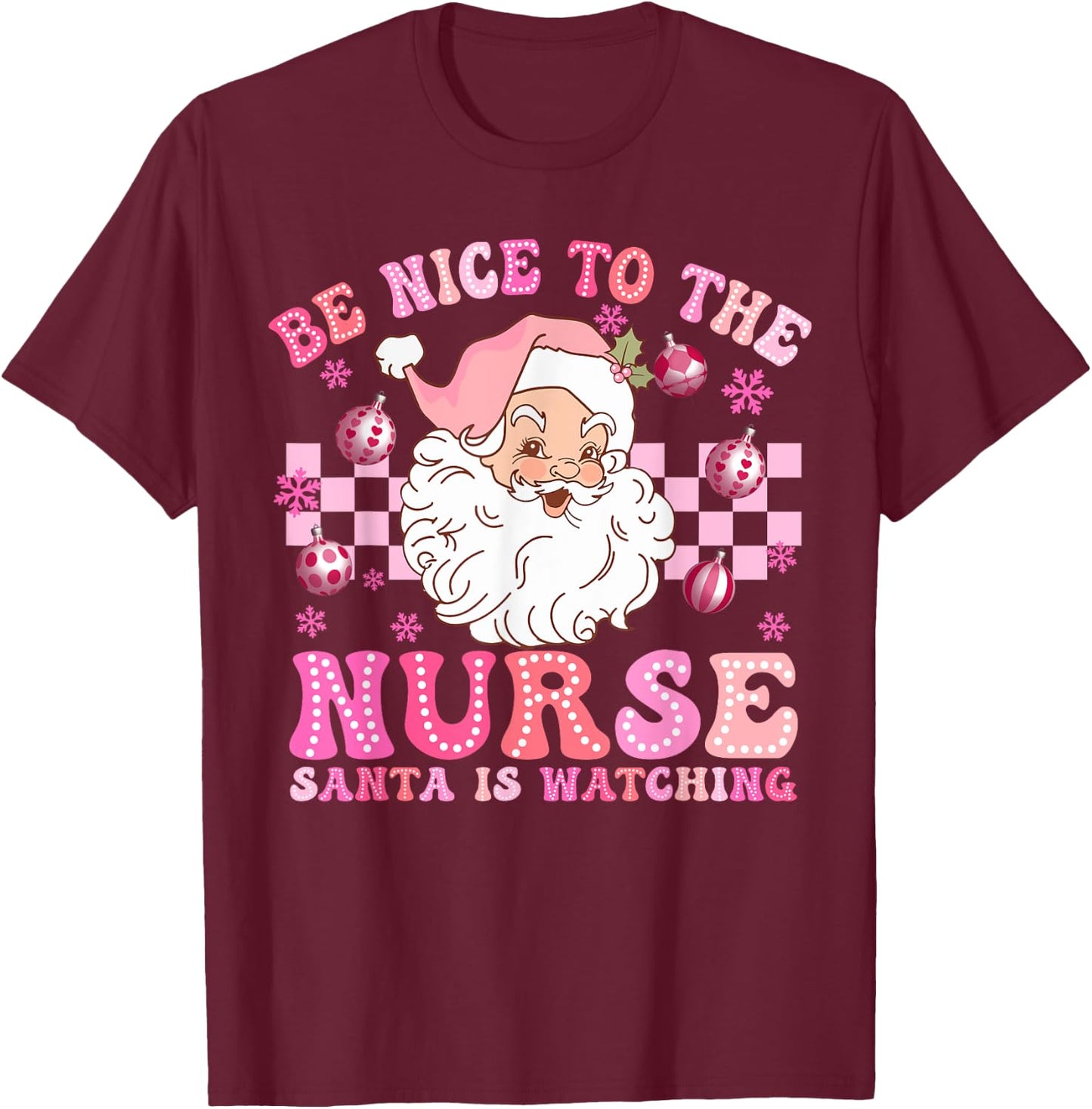 Nurse Christmas Be Nice To The Nurse Santa Is Watching T-Shirt - T-Shirt | Maroon